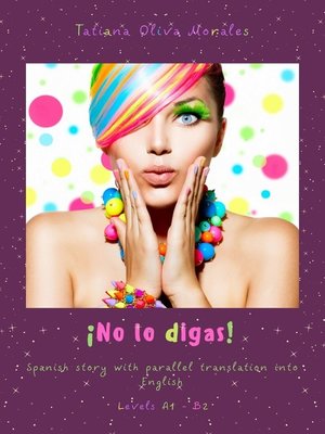 cover image of ¡No lo digas! Spanish story with parallel translation into English. Levels A1 – B2